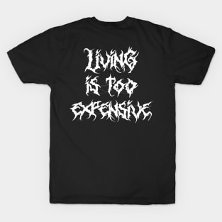 Living is too expensive, and I’m not even having a good time. T-Shirt